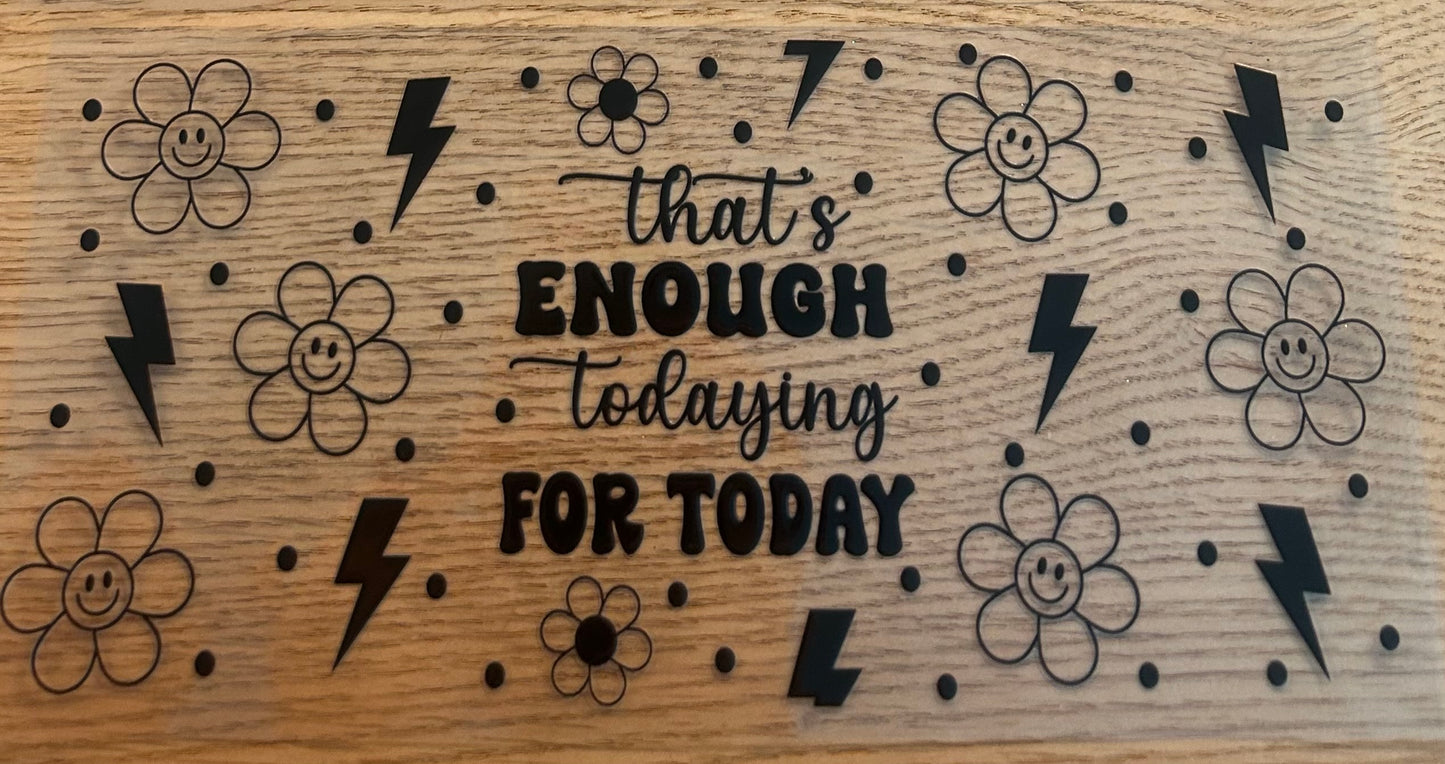Thats Enough todaying for Today Decal Wrap