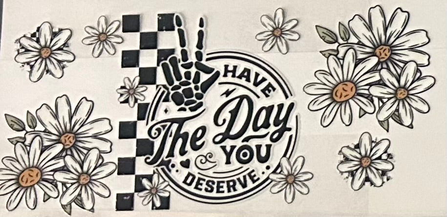 Have the day you Deserve