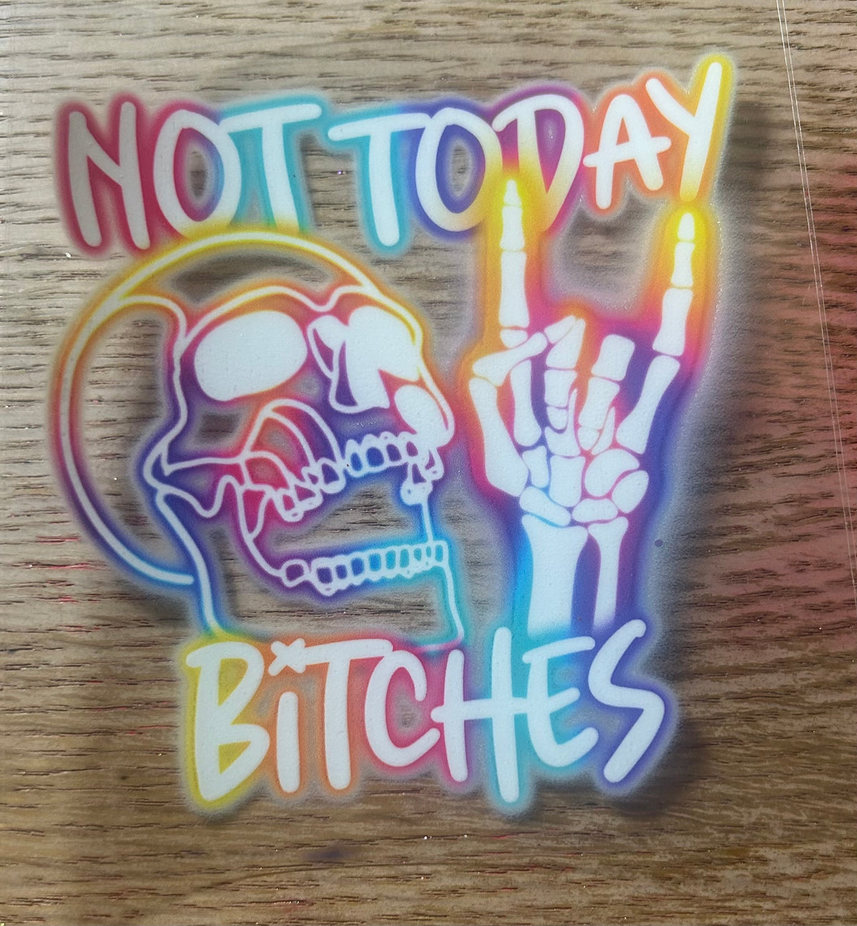 Not today Bitches