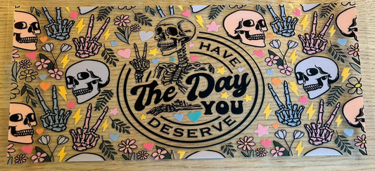 Have the day you Deserve Decal Wrap