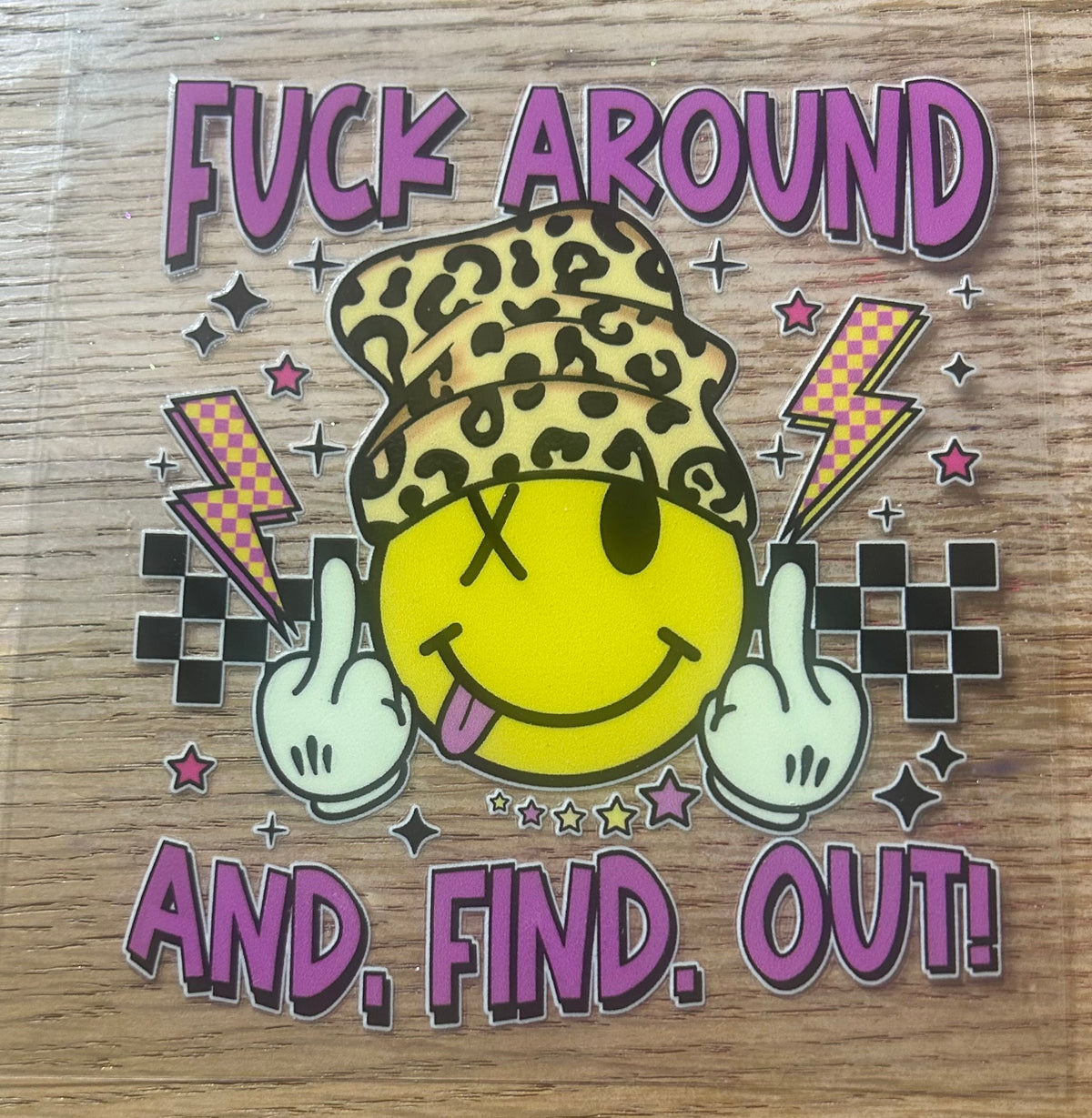 F.O.A.F.O (fuck around & find out)